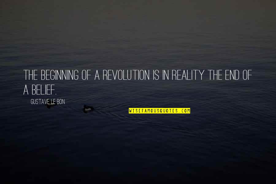 Bon's Quotes By Gustave Le Bon: The beginning of a revolution is in reality