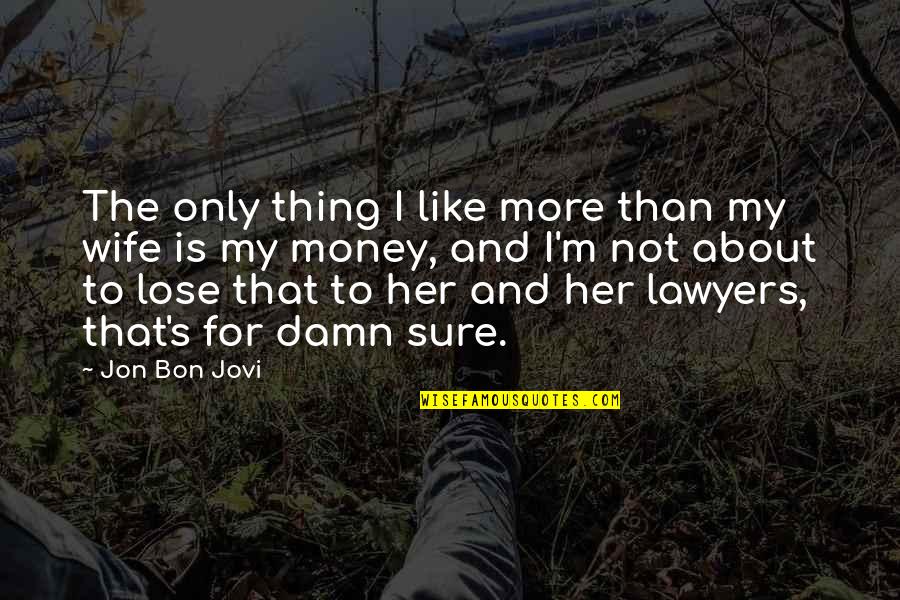 Bon's Quotes By Jon Bon Jovi: The only thing I like more than my