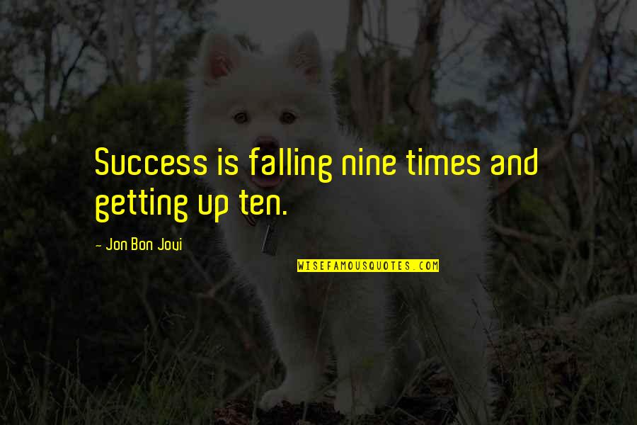 Bon's Quotes By Jon Bon Jovi: Success is falling nine times and getting up
