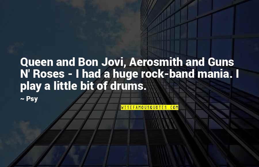 Bon's Quotes By Psy: Queen and Bon Jovi, Aerosmith and Guns N'