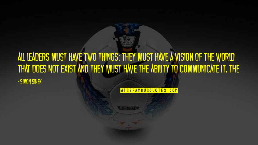 Bons Rapazes Quotes By Simon Sinek: All leaders must have two things: they must Bons Rapazes Quotes By Simon Sinek: All leaders must have two things: they must
