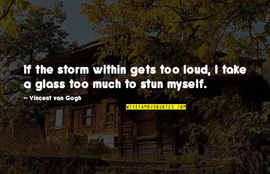 Bonsangue Quotes By Vincent Van Gogh: If the storm within gets too loud, I
