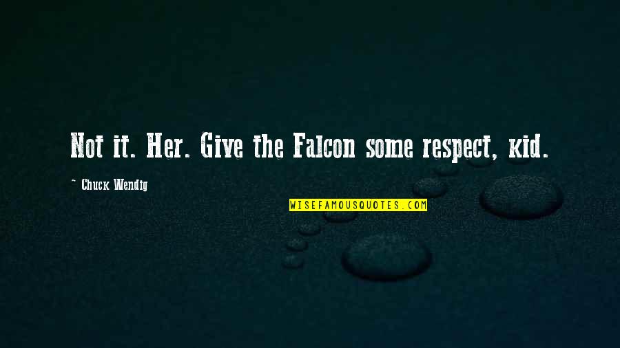 Bonshaw Quotes By Chuck Wendig: Not it. Her. Give the Falcon some respect, Bonshaw Quotes By Chuck Wendig: Not it. Her. Give the Falcon some respect,