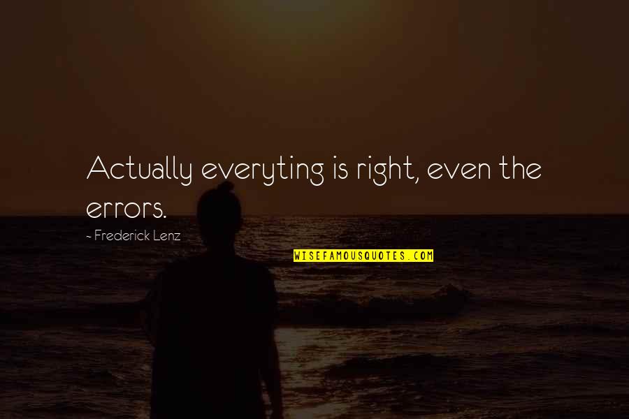 Bonsignore Quotes By Frederick Lenz: Actually everyting is right, even the errors.