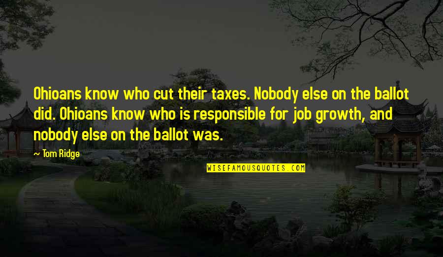 Bonsmoulins Quotes By Tom Ridge: Ohioans know who cut their taxes. Nobody else