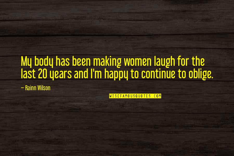 Bonsoir Mes Quotes By Rainn Wilson: My body has been making women laugh for