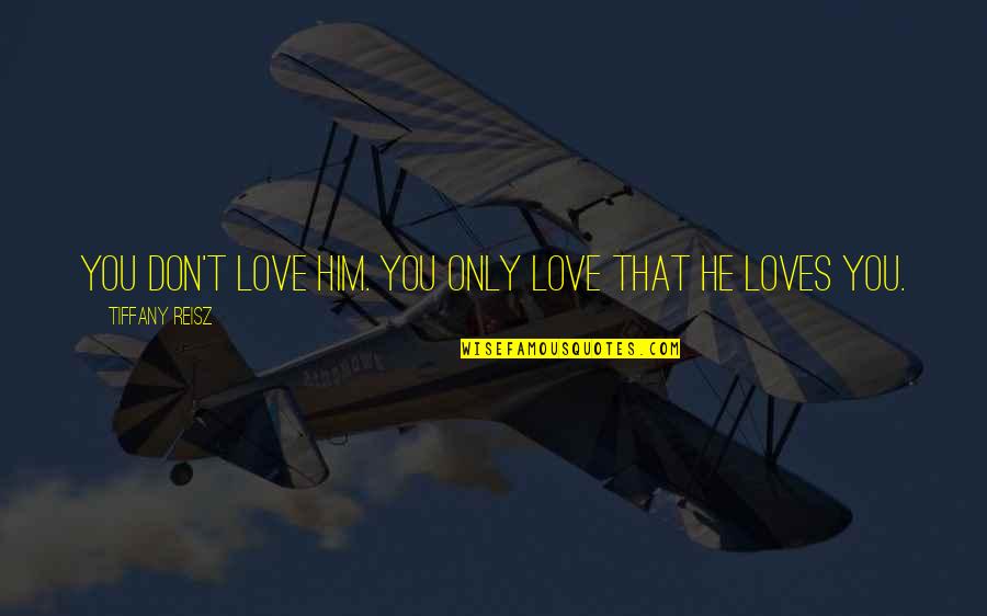Bonsoir Mon Quotes By Tiffany Reisz: You don't love him. You only love that