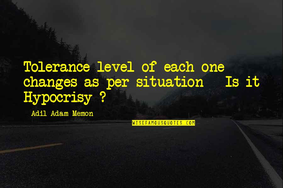 Bontang Quotes By Adil Adam Memon: Tolerance level of each one changes as per