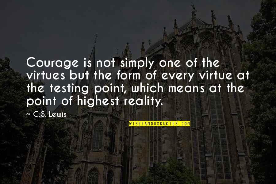 Bontang Quotes By C.S. Lewis: Courage is not simply one of the virtues