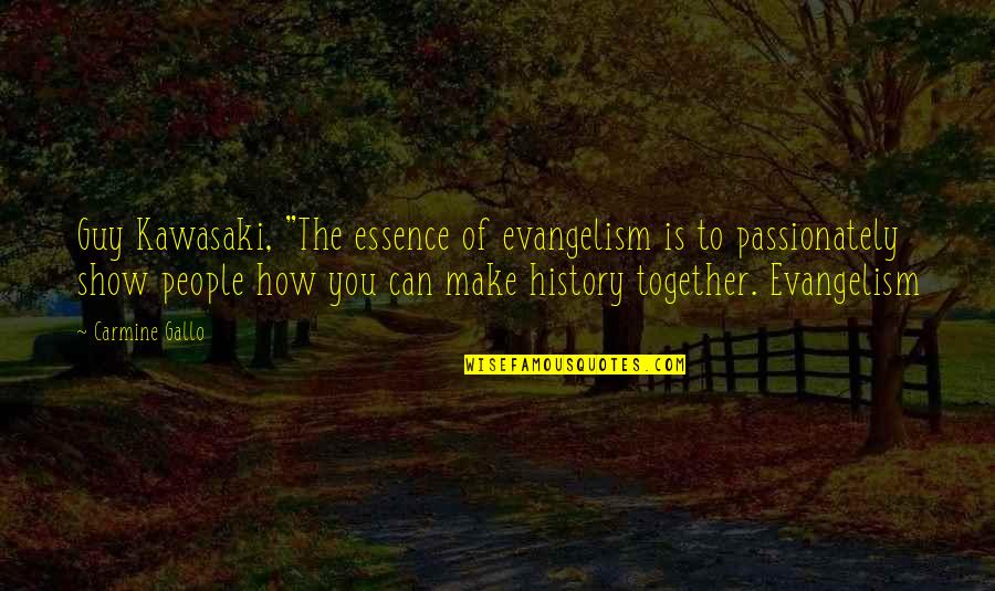 Bontang Quotes By Carmine Gallo: Guy Kawasaki, "The essence of evangelism is to