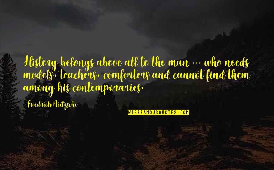 Bontang Quotes By Friedrich Nietzsche: History belongs above all to the man ...