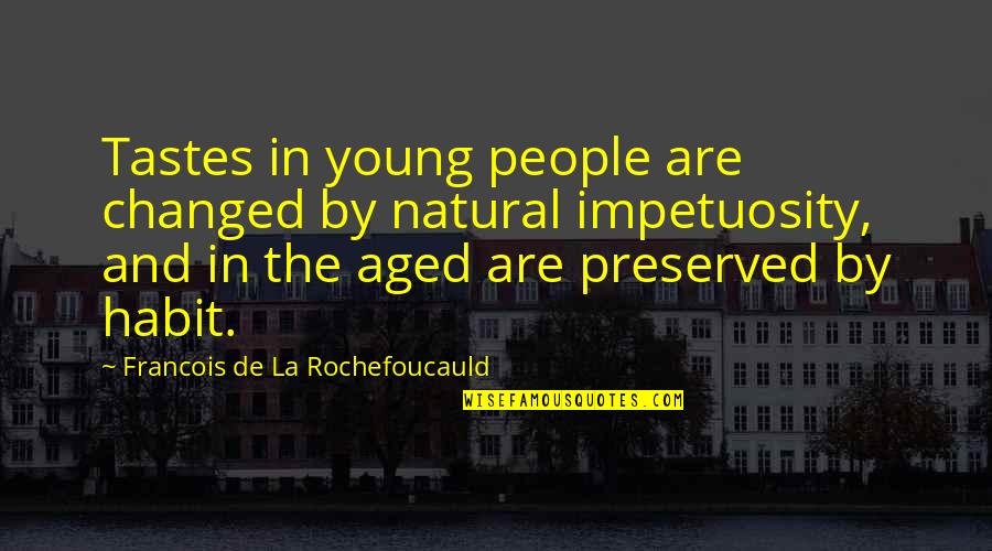 Bontaz Quotes By Francois De La Rochefoucauld: Tastes in young people are changed by natural