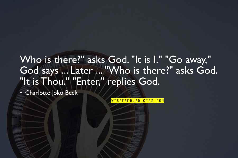 Bontempi Artistico Quotes By Charlotte Joko Beck: Who is there?" asks God. "It is I." Bontempi Artistico Quotes By Charlotte Joko Beck: Who is there?" asks God. "It is I."