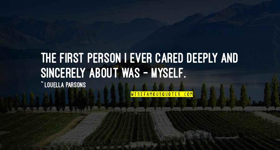 Bontempi Artistico Quotes By Louella Parsons: The first person I ever cared deeply and Bontempi Artistico Quotes By Louella Parsons: The first person I ever cared deeply and