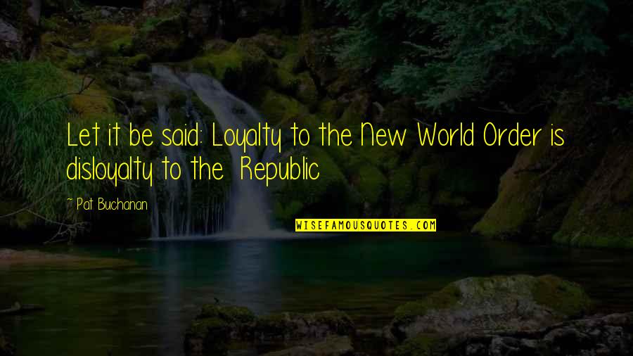 Bontempi Artistico Quotes By Pat Buchanan: Let it be said: Loyalty to the New