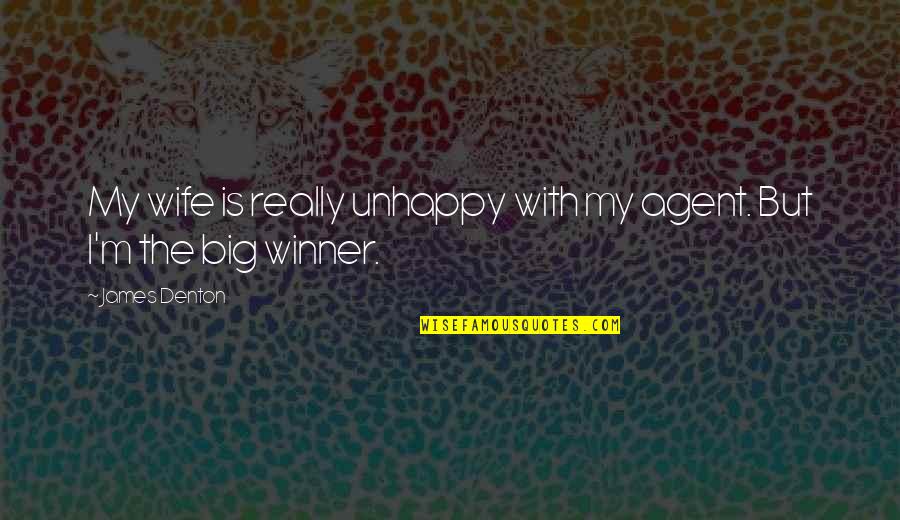 Bontempi Casa Quotes By James Denton: My wife is really unhappy with my agent.