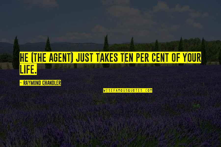 Bontempo Moveis Quotes By Raymond Chandler: He (The Agent) just takes ten per cent Bontempo Moveis Quotes By Raymond Chandler: He (The Agent) just takes ten per cent