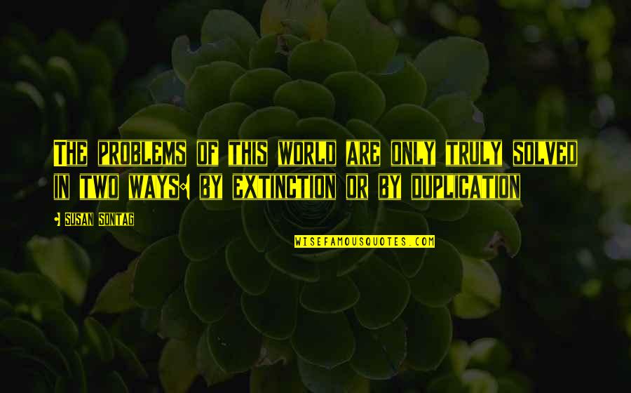 Bonterra Stock Quotes By Susan Sontag: The problems of this world are only truly Bonterra Stock Quotes By Susan Sontag: The problems of this world are only truly