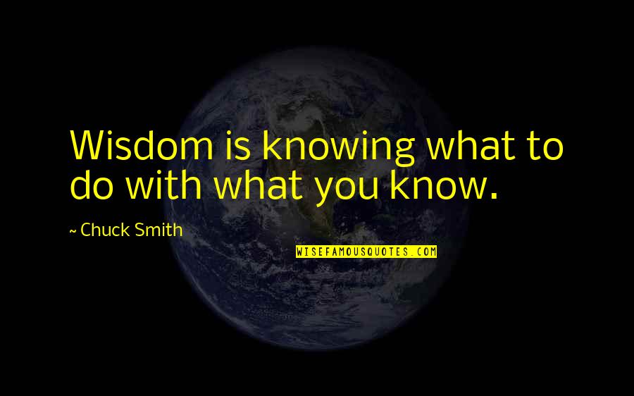 Bontia Daphnoides Quotes By Chuck Smith: Wisdom is knowing what to do with what