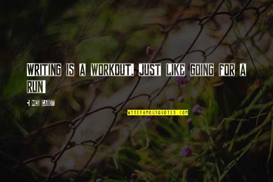 Bontia Daphnoides Quotes By Meg Cabot: Writing is a workout, just like going for