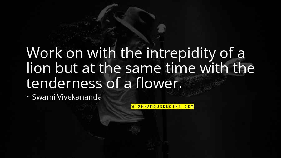Bonuccelli And Associates Quotes By Swami Vivekananda: Work on with the intrepidity of a lion