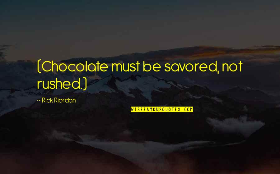 Bonucci Milan Quotes By Rick Riordan: (Chocolate must be savored, not rushed.)