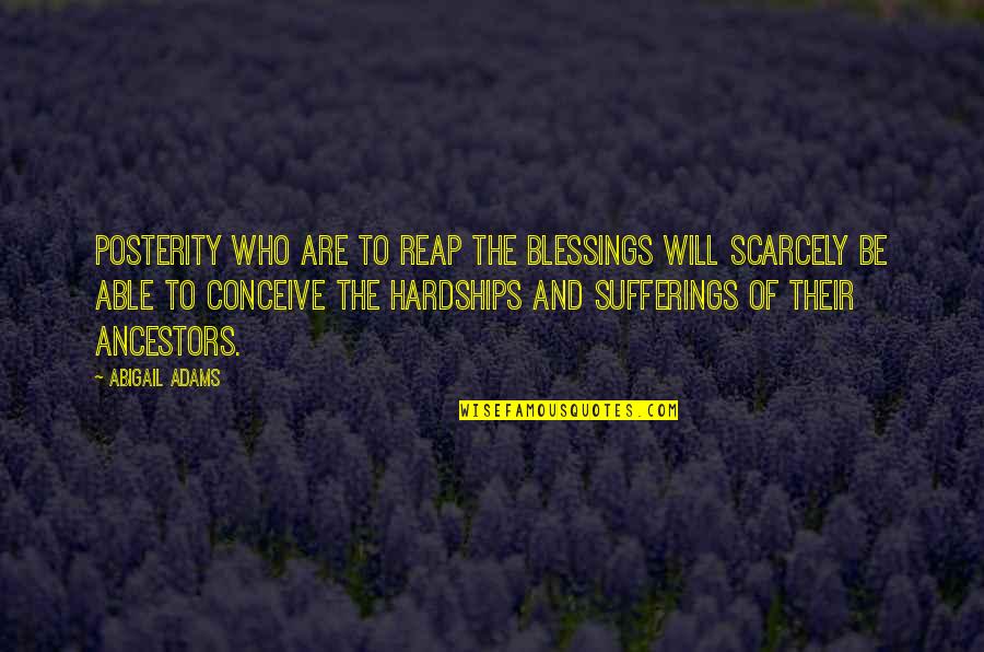 Bonum Tv Quotes By Abigail Adams: Posterity who are to reap the blessings will