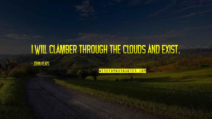 Bonura Plus Quotes By John Keats: I will clamber through the clouds and exist.