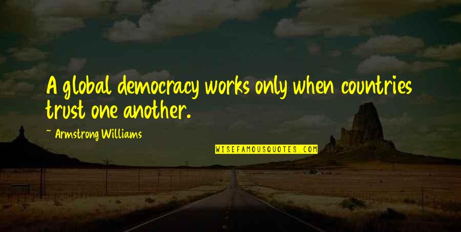 Bonvale Quotes By Armstrong Williams: A global democracy works only when countries trust