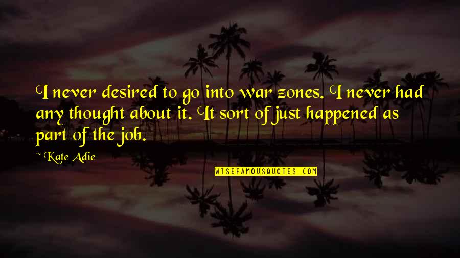 Bonvale Quotes By Kate Adie: I never desired to go into war zones.