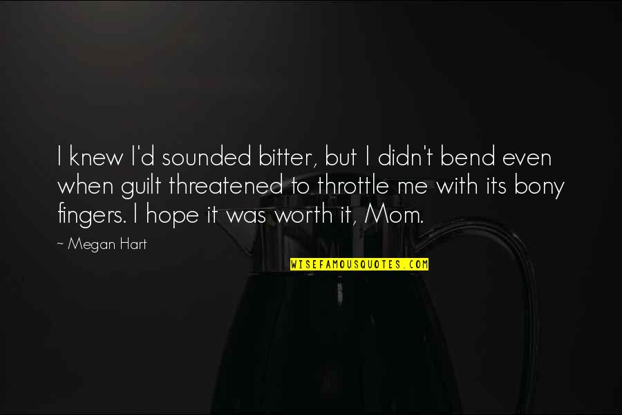 Bony Quotes By Megan Hart: I knew I'd sounded bitter, but I didn't