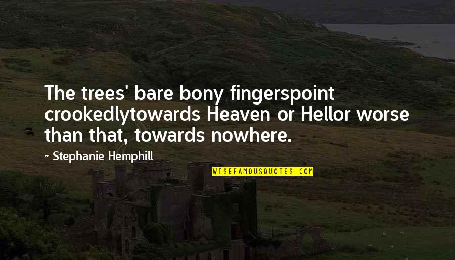 Bony Quotes By Stephanie Hemphill: The trees' bare bony fingerspoint crookedlytowards Heaven or