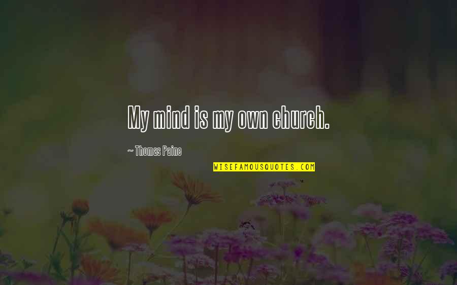 Bony Quotes By Thomas Paine: My mind is my own church.