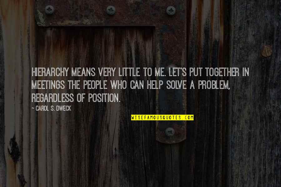 Bonyolult K Pletek Quotes By Carol S. Dweck: Hierarchy means very little to me. Let's put