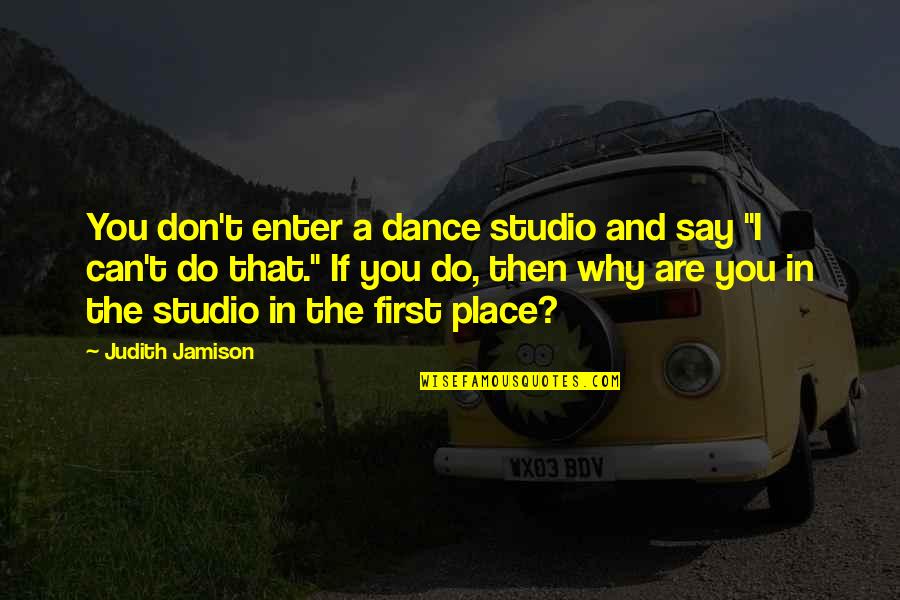 Bonyolult K Pletek Quotes By Judith Jamison: You don't enter a dance studio and say