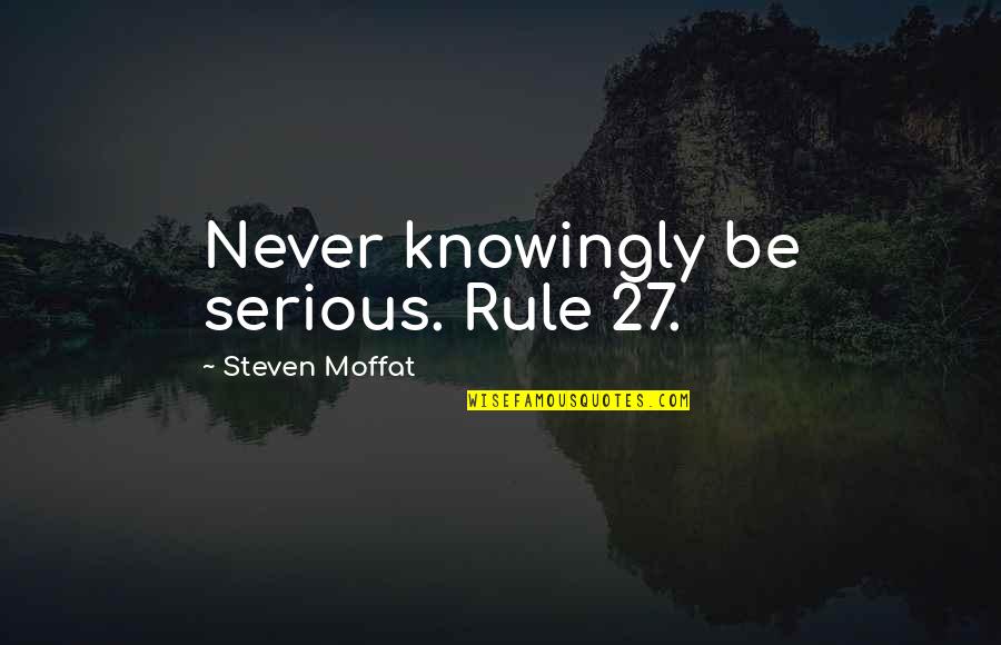 Bonyolult K Pletek Quotes By Steven Moffat: Never knowingly be serious. Rule 27.
