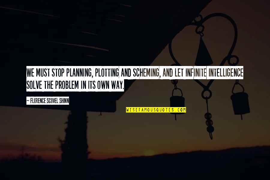 Bonzano Chewing Quotes By Florence Scovel Shinn: We must stop planning, plotting and scheming, and