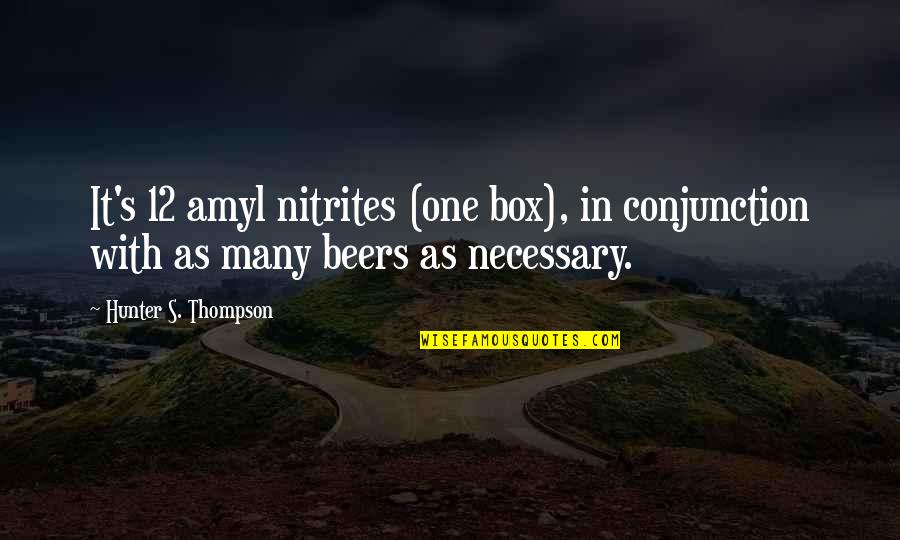 Bonzano Chewing Quotes By Hunter S. Thompson: It's 12 amyl nitrites (one box), in conjunction