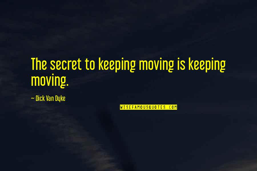 Bonzone Quotes By Dick Van Dyke: The secret to keeping moving is keeping moving.
