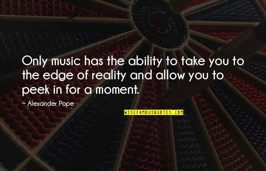 Bonzo's Quotes By Alexander Pope: Only music has the ability to take you