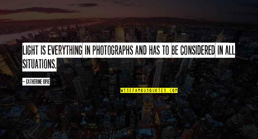 Bonzoseeds Quotes By Catherine Opie: Light is everything in photographs and has to