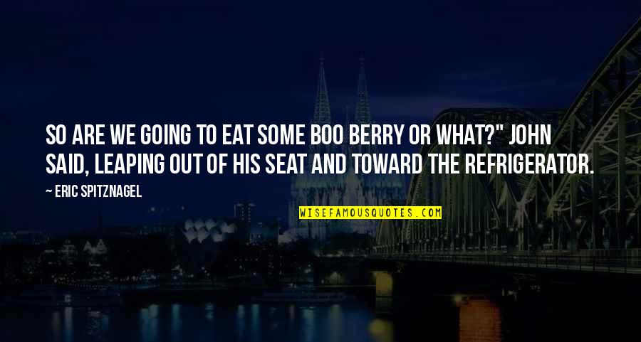 Boo Berry Quotes By Eric Spitznagel: So are we going to eat some Boo Boo Berry Quotes By Eric Spitznagel: So are we going to eat some Boo