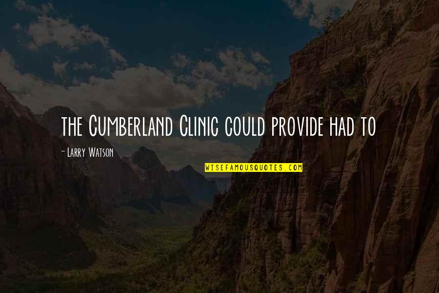 Boo Boo Bunny Quotes By Larry Watson: the Cumberland Clinic could provide had to