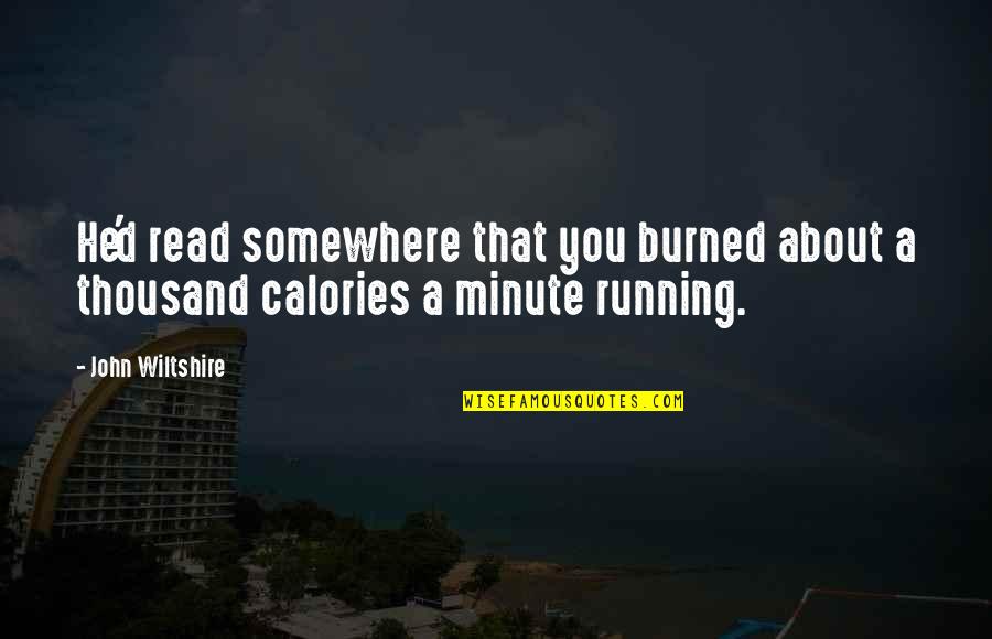 Boo Gram Quotes By John Wiltshire: He'd read somewhere that you burned about a