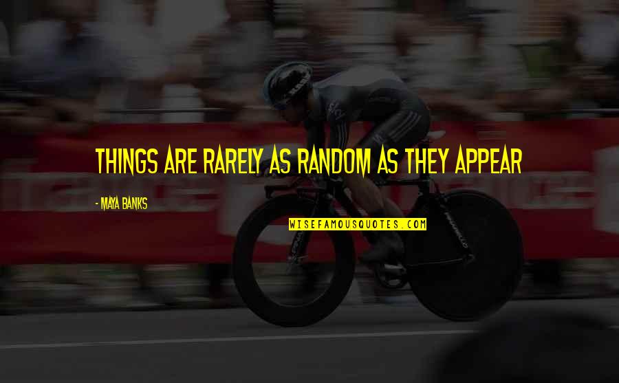Boo Hamster Quotes By Maya Banks: Things are rarely as random as they appear Boo Hamster Quotes By Maya Banks: Things are rarely as random as they appear