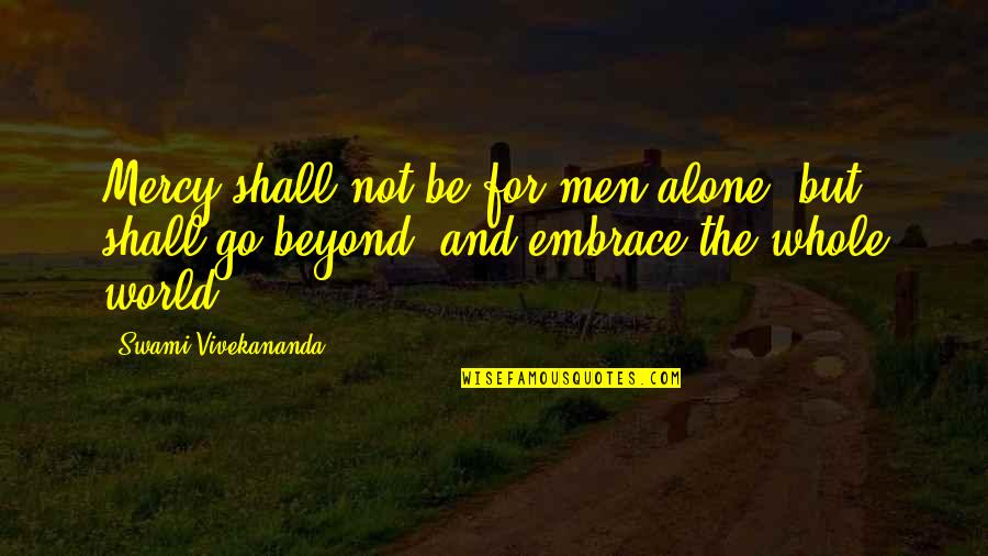 Boo Hamster Quotes By Swami Vivekananda: Mercy shall not be for men alone, but