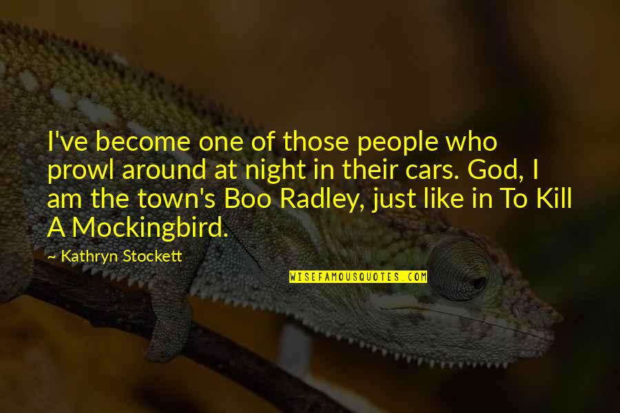 Boo In To Kill A Mockingbird Quotes By Kathryn Stockett: I've become one of those people who prowl