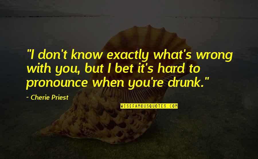 Boo Monsters Inc Quotes By Cherie Priest: "I don't know exactly what's wrong with you,