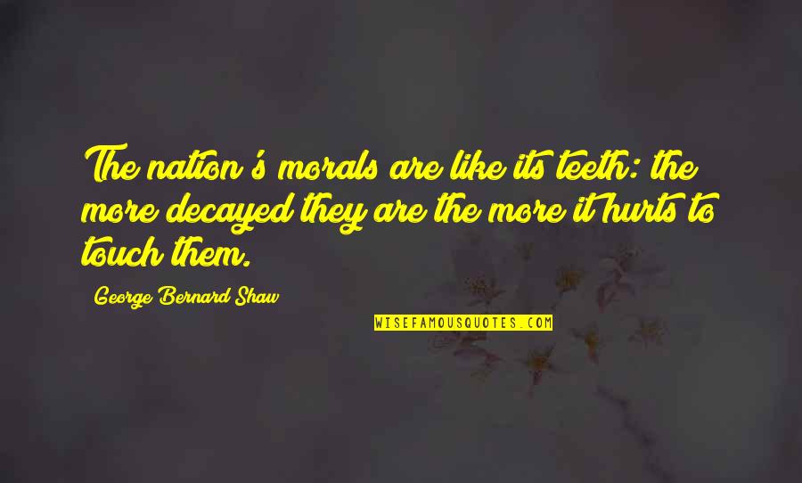 Boo Radley Appearance Quotes By George Bernard Shaw: The nation's morals are like its teeth: the