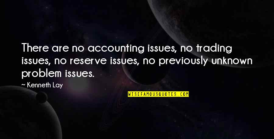 Boo Radley Courage Quotes By Kenneth Lay: There are no accounting issues, no trading issues,